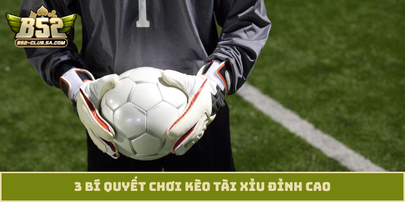 3 bí quyết chơi kèo tài xỉu đỉnh cao