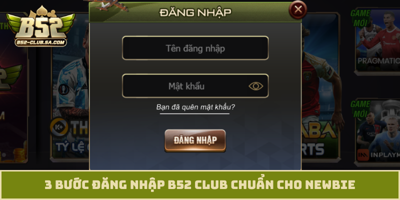 3 bước đăng nhập B52 Club chuẩn cho newbie
