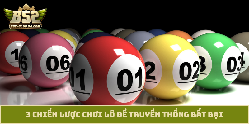 3 chiến lược chơi lô đề truyền thống bất bại