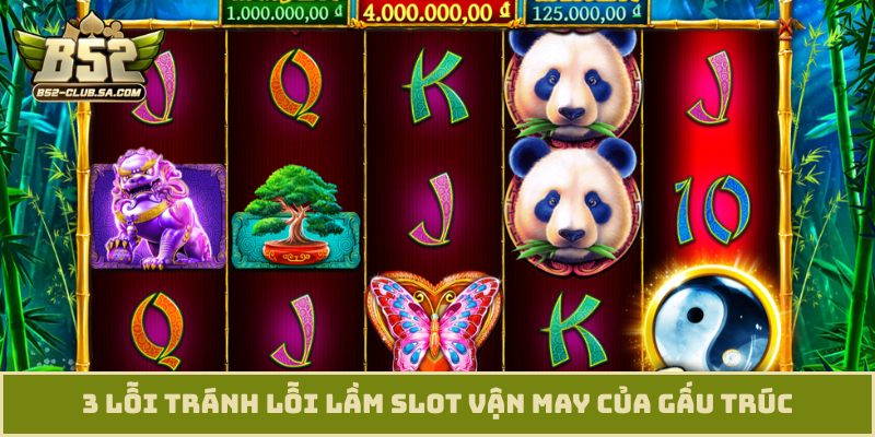 3 lỗi tránh lỗi lầm slot Vận may của Gấu trúc