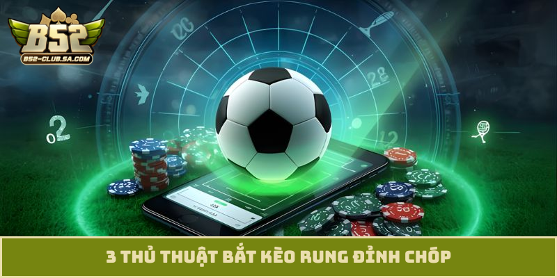 3 thủ thuật bắt kèo rung đỉnh chóp