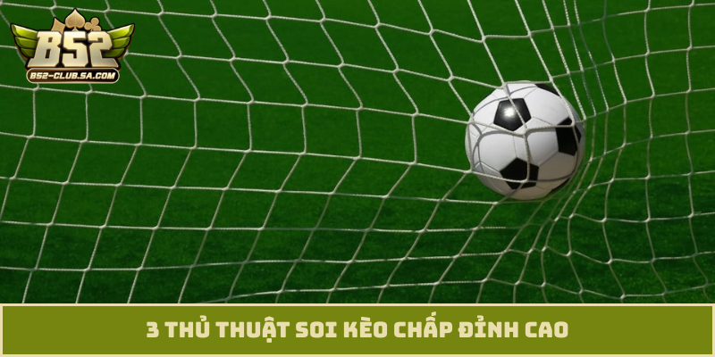 3 thủ thuật soi kèo chấp đỉnh cao