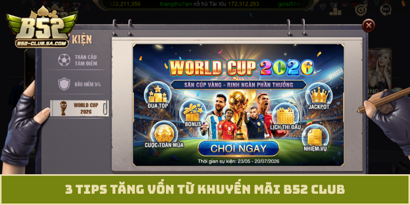 3 tips tăng vốn từ khuyến mãi B52 Club