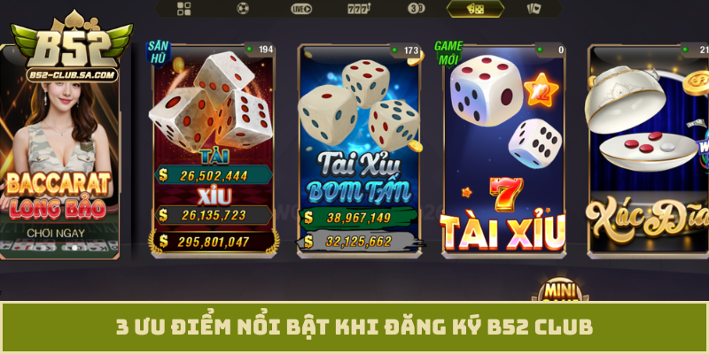 3 ưu điểm nổi bật khi đăng ký B52 Club