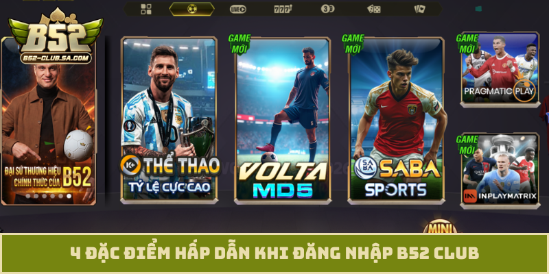4 đặc điểm hấp dẫn khi đăng nhập B52 Club
