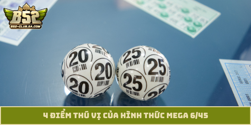 4 điểm thú vị của hình thức Mega 6/45