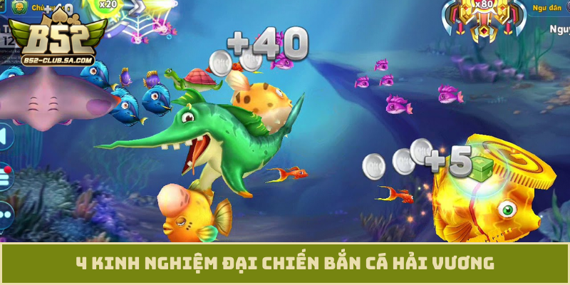4 kinh nghiệm đại chiến bắn cá Hải Vương