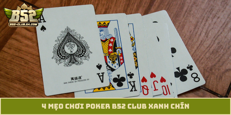 4 mẹo chơi Poker B52 Club xanh chín