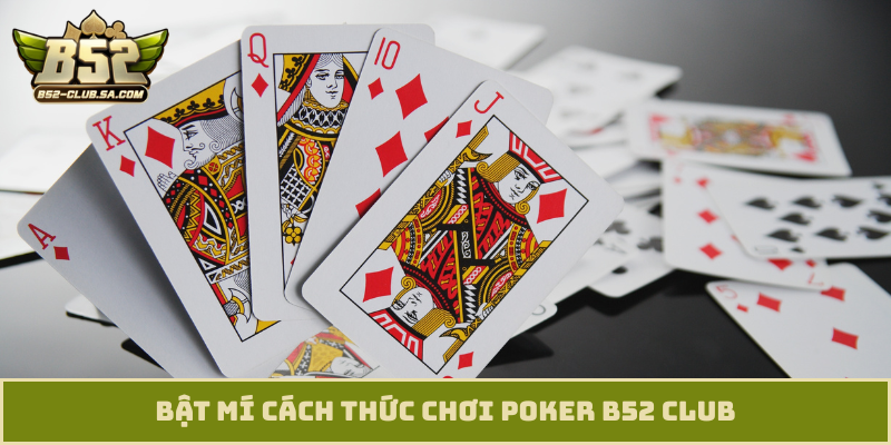 Bật mí cách thức chơi Poker B52 Club