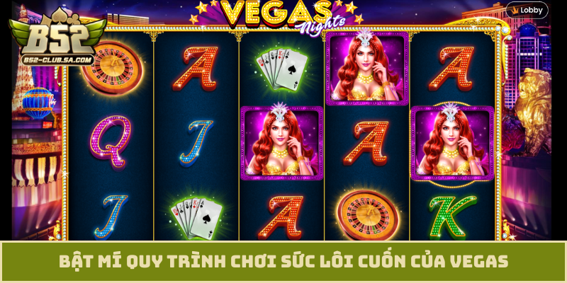 Bật mí quy trình chơi sức lôi cuốn của Vegas