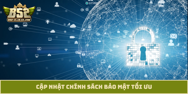Cập nhật chính sách bảo mật tối ưu