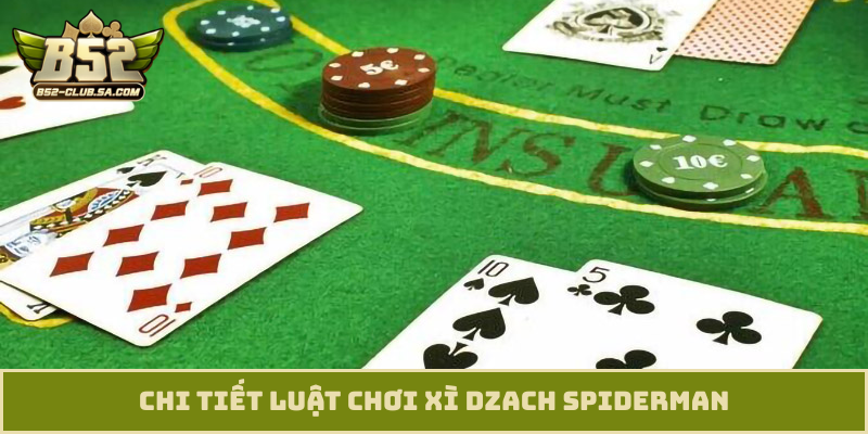 Chi tiết luật chơi Xì Dzach Spiderman