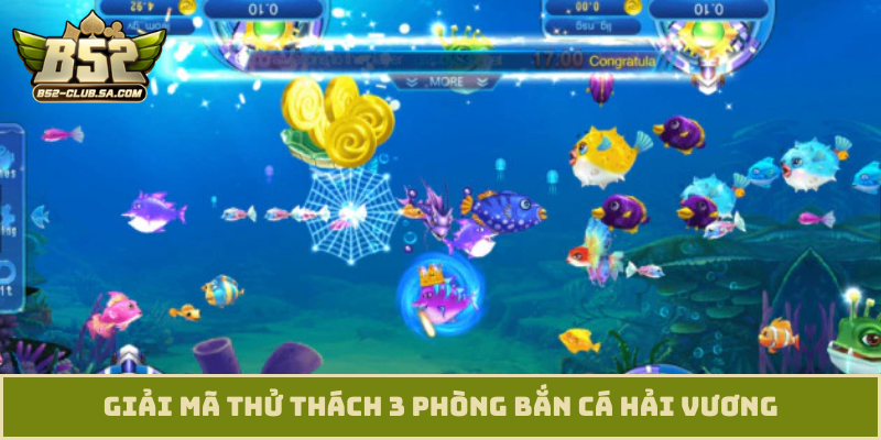 Giải mã thử thách 3 phòng bắn cá Hải Vương