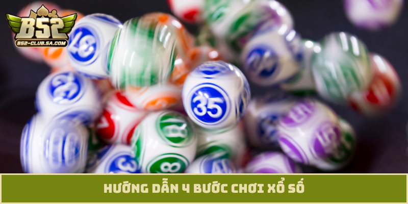 Hướng dẫn 4 bước chơi xổ số