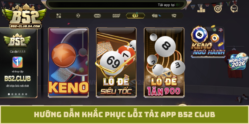 Hướng dẫn khắc phục lỗi tải app B52 Club