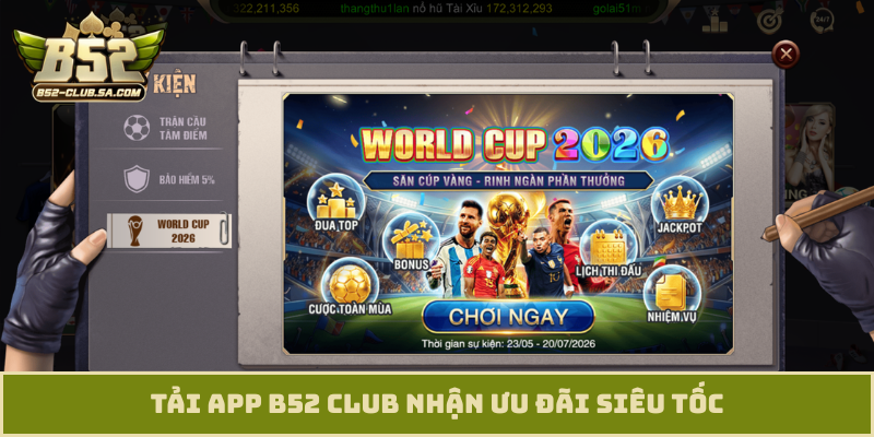 Tải app B52 Club nhận ưu đãi siêu tốc