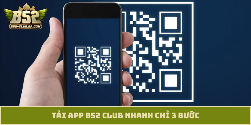 Tải app B52 Club nhanh chỉ 3 bước