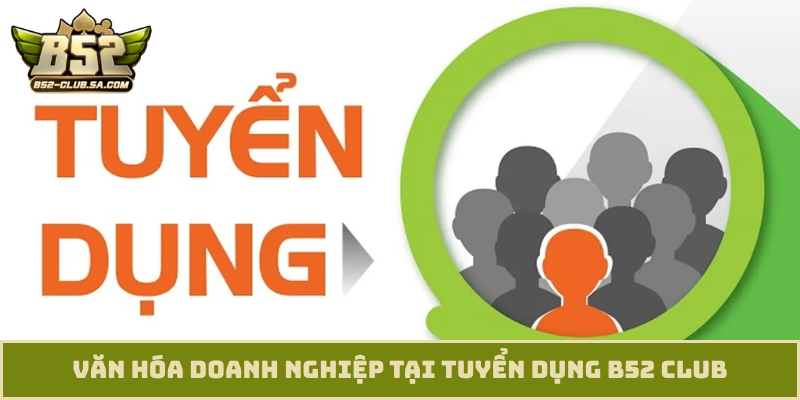 Văn hóa doanh nghiệp tại tuyển dụng B52 Club