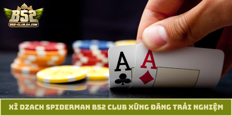 Xì Dzach Spiderman B52 Club xứng đáng trải nghiệm