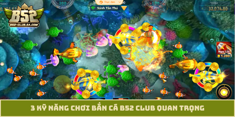 3 kỹ năng chơi bắn cá B52 Club quan trọng