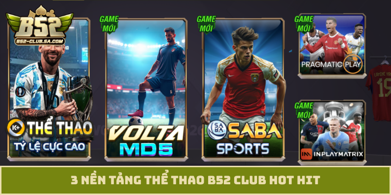 3 nền tảng thể thao B52 Club hot hit