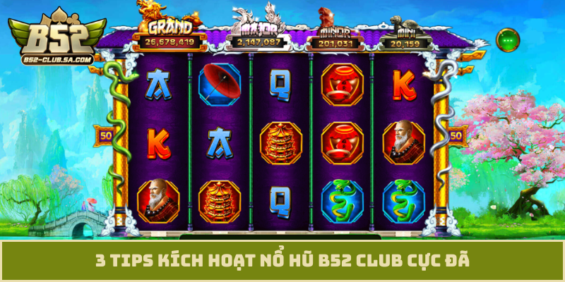 3 tips kích hoạt nổ hũ B52 Club cực đã
