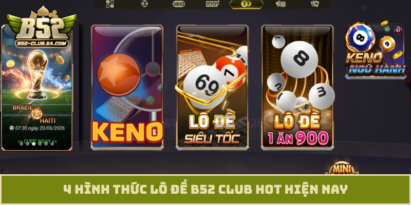 4 hình thức lô đề B52 Club hot hiện nay