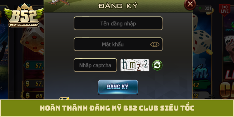 Hoàn thành đăng ký B52 Club siêu tốc