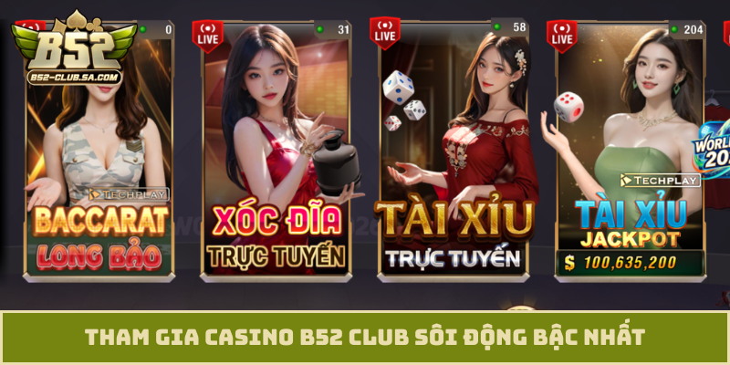Tham gia casino B52 Club sôi động bậc nhất